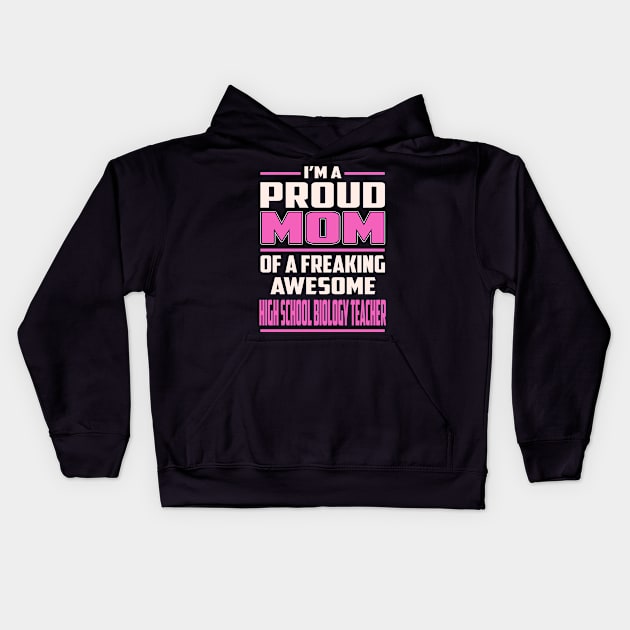 Proud MOM High School Biology Teacher Kids Hoodie by TeeBi